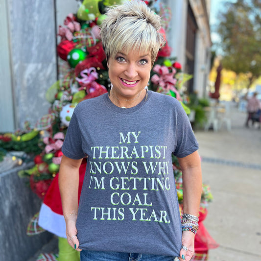"My Therapist Knows Why I'm Getting Coal"- Christmas Tee