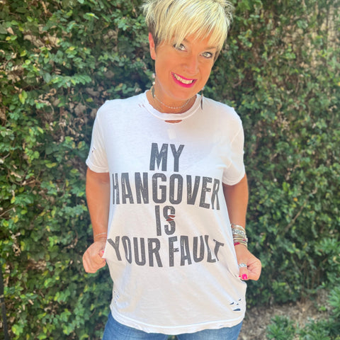 My Hangover is Your Fault Tee